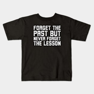 Forget the past but never forget the lesson Kids T-Shirt